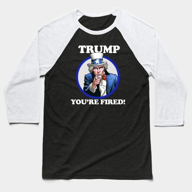 Trump You're Fired Baseball T-Shirt by Design Monster